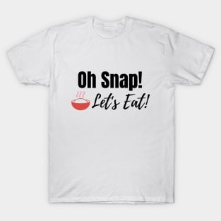 Oh Snap! Let's Eat! T-Shirt